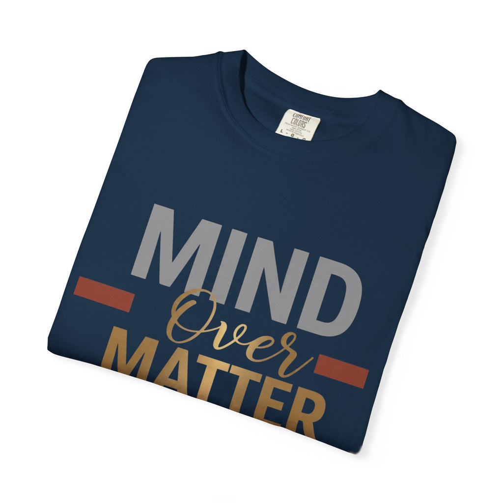 Mind Over Matter T-Shirt — Inspirational Graphic Tee