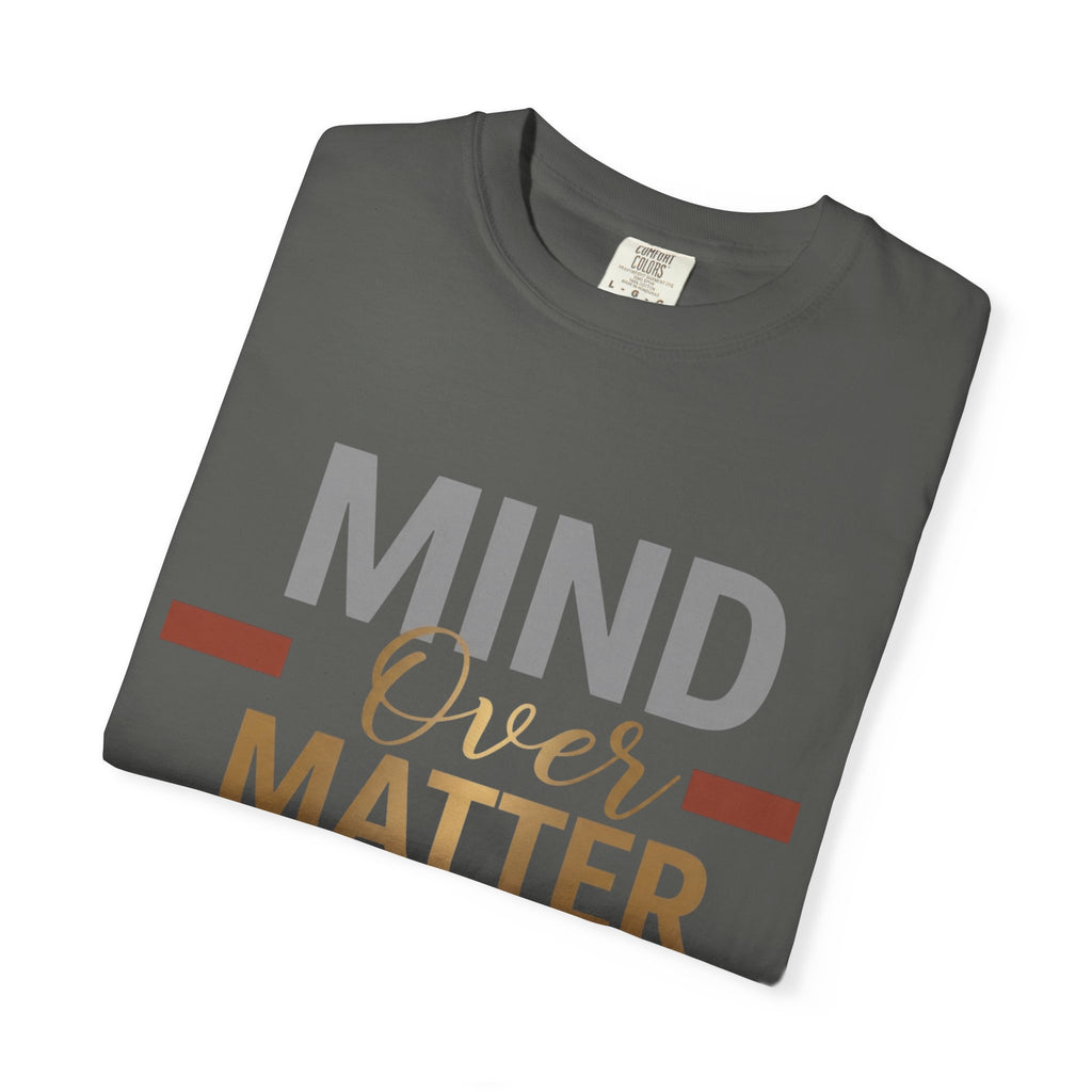 Mind Over Matter T-Shirt — Inspirational Graphic Tee